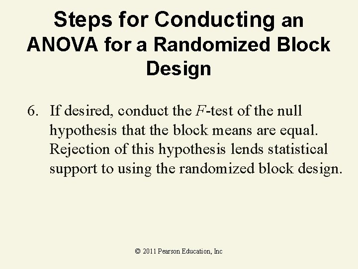 Steps for Conducting an ANOVA for a Randomized Block Design 6. If desired, conduct