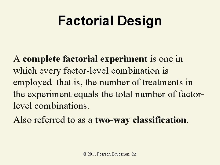 Factorial Design A complete factorial experiment is one in which every factor-level combination is