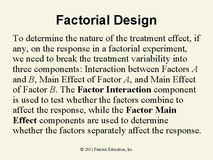 Factorial Design To determine the nature of the treatment effect, if any, on the