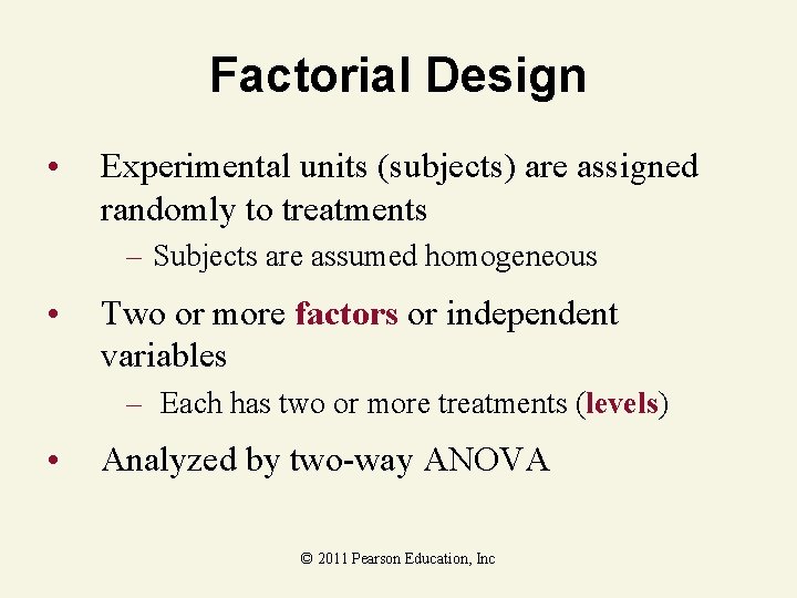 Factorial Design • Experimental units (subjects) are assigned randomly to treatments – Subjects are
