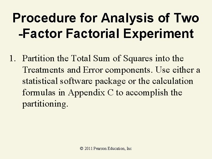 Procedure for Analysis of Two -Factorial Experiment 1. Partition the Total Sum of Squares