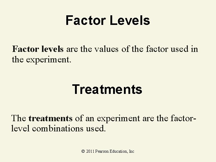 Factor Levels Factor levels are the values of the factor used in the experiment.