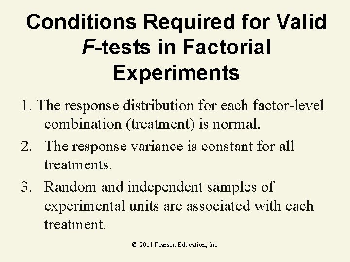 Conditions Required for Valid F-tests in Factorial Experiments 1. The response distribution for each