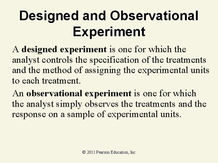 Designed and Observational Experiment A designed experiment is one for which the analyst controls