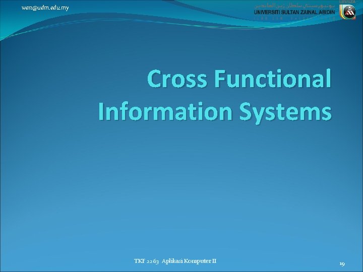 wan@udm. edu. my Cross Functional Information Systems TKF 2263 Aplikasi Komputer II 19 