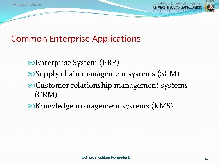 wan@udm. edu. my Common Enterprise Applications Enterprise System (ERP) Supply chain management systems (SCM)