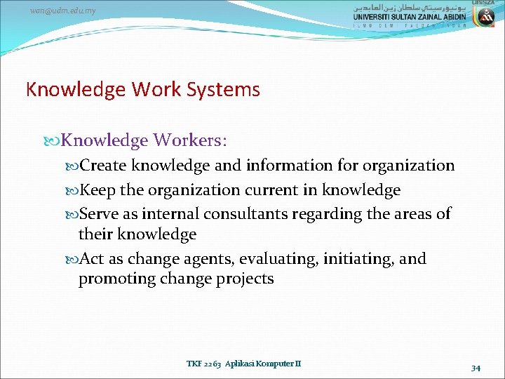 wan@udm. edu. my Knowledge Work Systems Knowledge Workers: Create knowledge and information for organization