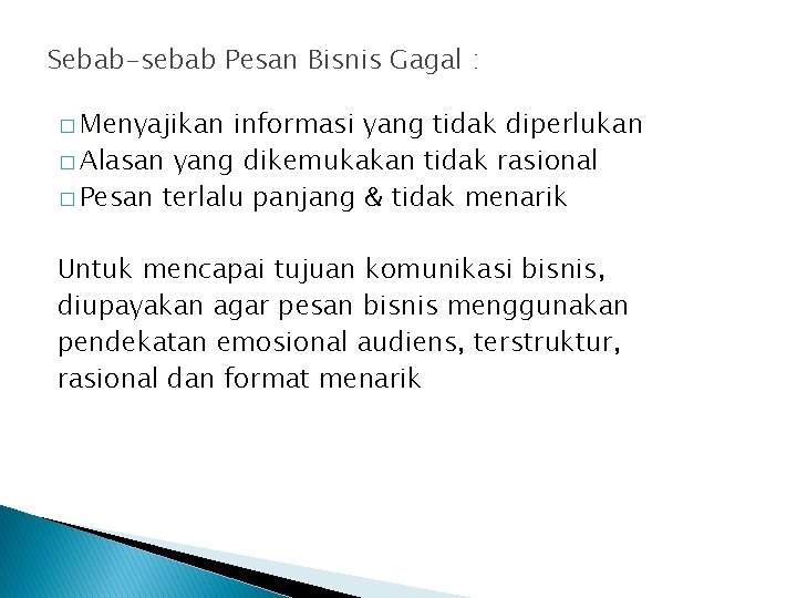 Sebab-sebab Pesan Bisnis Gagal : � Menyajikan informasi yang tidak diperlukan � Alasan yang