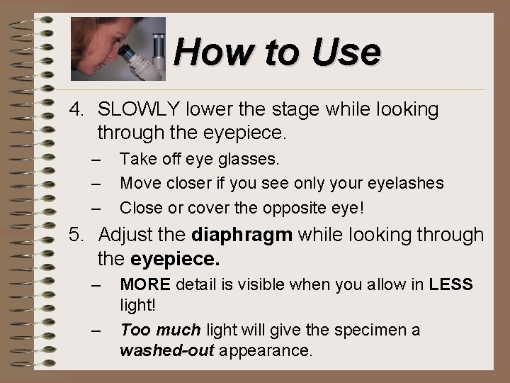 How to Use 4. SLOWLY lower the stage while looking through the eyepiece. –