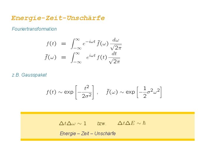 Energie-Zeit-Unschärfe Fouriertransformation z. B. Gausspaket bzw. Energie – Zeit – Unschärfe 