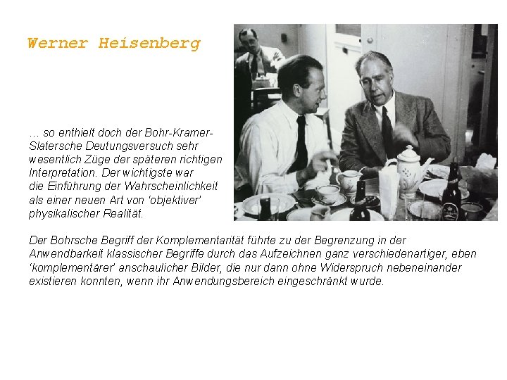 Werner Heisenberg … so enthielt doch der Bohr-Kramer. Slatersche Deutungsversuch sehr wesentlich Züge der