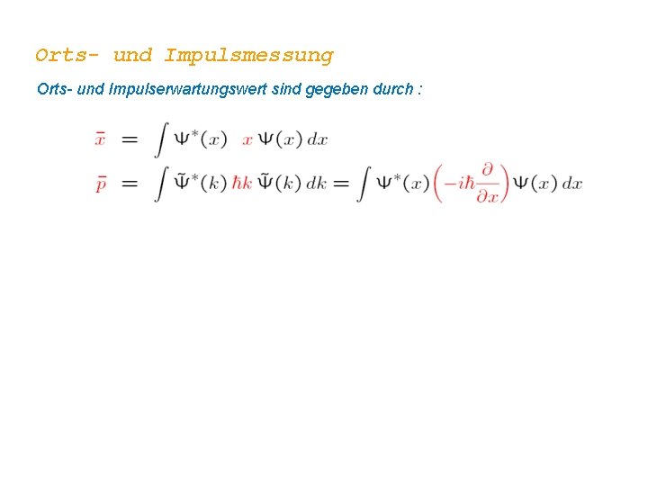 Orts- und Impulsmessung Orts- und Impulserwartungswert sind gegeben durch : 
