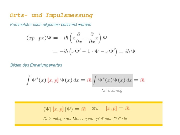 Orts- und Impulsmessung Kommutator kann allgemein bestimmt werden Bilden des Erwartungswertes Normierung bzw. Reihenfolge