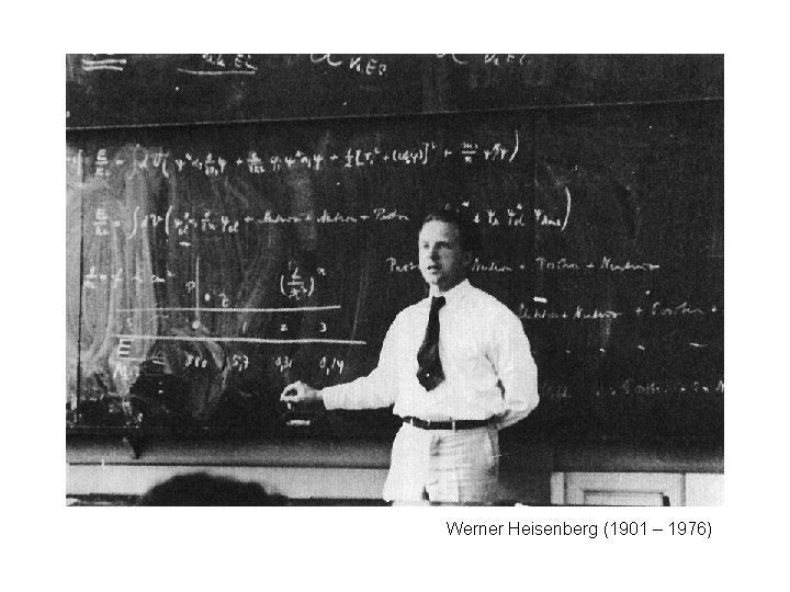 Werner Heisenberg (1901 – 1976) 