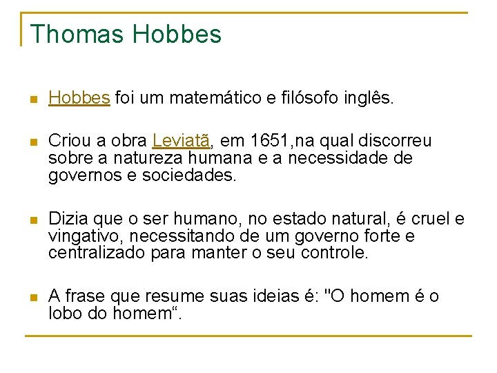 Thomas Hobbes n Hobbes foi um matemático e filósofo inglês. n Criou a obra