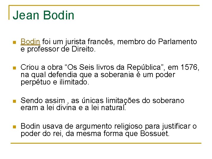 Jean Bodin foi um jurista francês, membro do Parlamento e professor de Direito. n