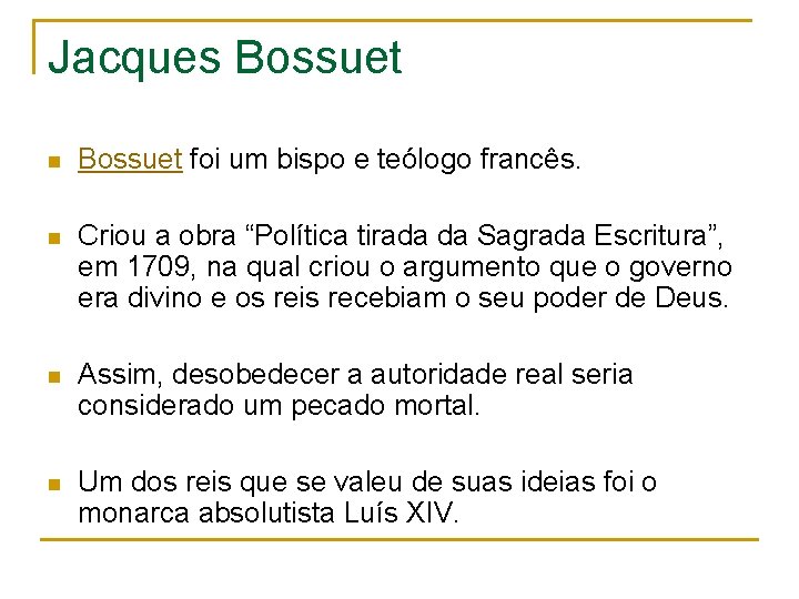 Jacques Bossuet n Bossuet foi um bispo e teólogo francês. n Criou a obra