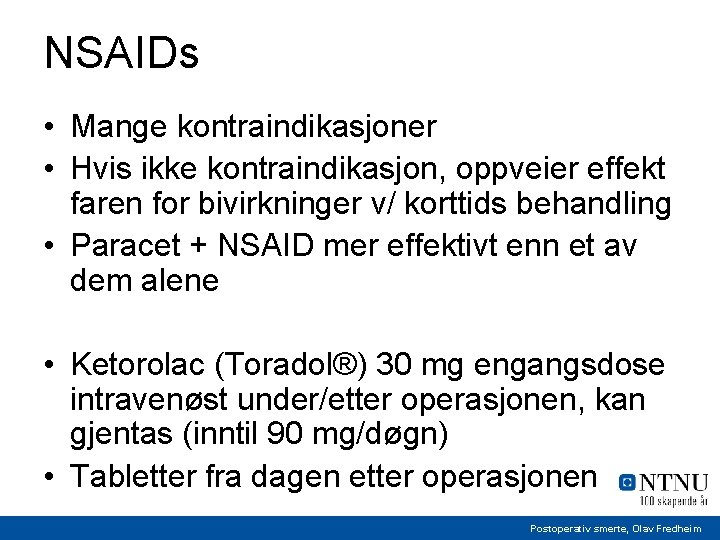 NSAIDs • Mange kontraindikasjoner • Hvis ikke kontraindikasjon, oppveier effekt faren for bivirkninger v/