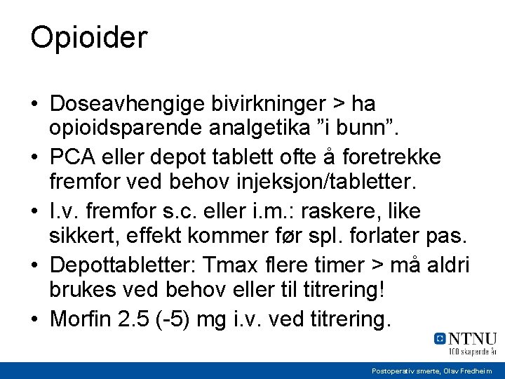 Opioider • Doseavhengige bivirkninger > ha opioidsparende analgetika ”i bunn”. • PCA eller depot