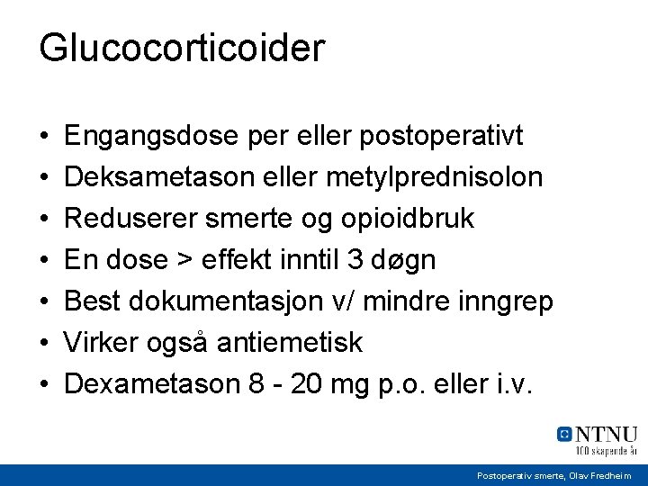 Glucocorticoider • • Engangsdose per eller postoperativt Deksametason eller metylprednisolon Reduserer smerte og opioidbruk