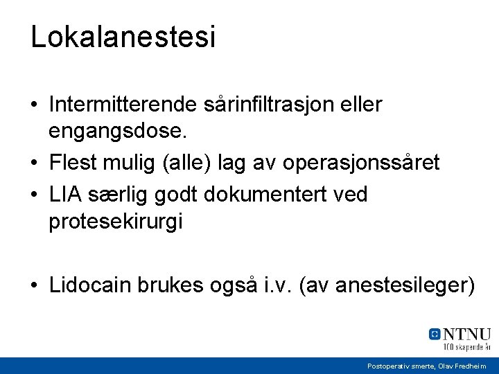 Lokalanestesi • Intermitterende sårinfiltrasjon eller engangsdose. • Flest mulig (alle) lag av operasjonssåret •