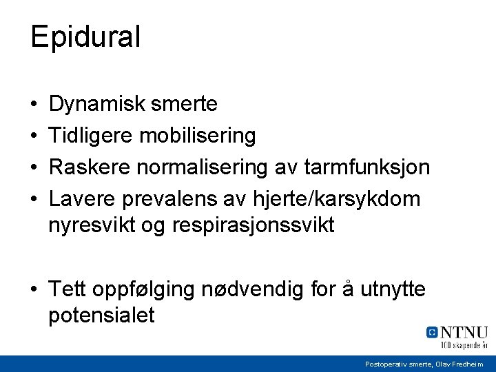 Epidural • • Dynamisk smerte Tidligere mobilisering Raskere normalisering av tarmfunksjon Lavere prevalens av