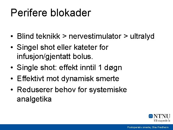 Perifere blokader • Blind teknikk > nervestimulator > ultralyd • Singel shot eller kateter