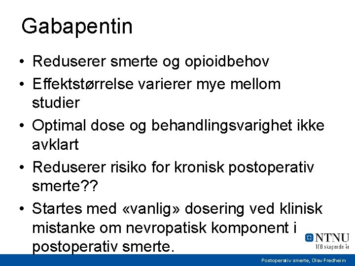 Gabapentin • Reduserer smerte og opioidbehov • Effektstørrelse varierer mye mellom studier • Optimal