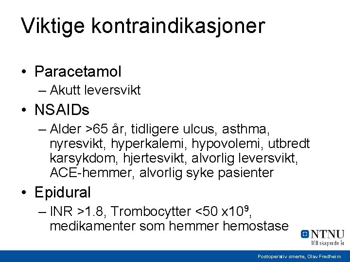 Viktige kontraindikasjoner • Paracetamol – Akutt leversvikt • NSAIDs – Alder >65 år, tidligere