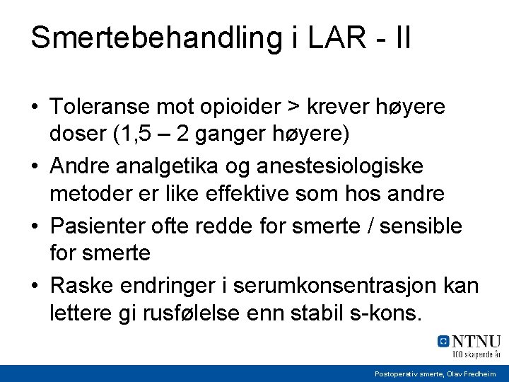 Smertebehandling i LAR - II • Toleranse mot opioider > krever høyere doser (1,