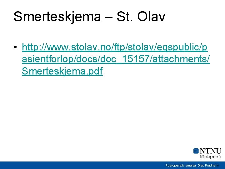 Smerteskjema – St. Olav • http: //www. stolav. no/ftp/stolav/eqspublic/p asientforlop/docs/doc_15157/attachments/ Smerteskjema. pdf Postoperativ smerte,