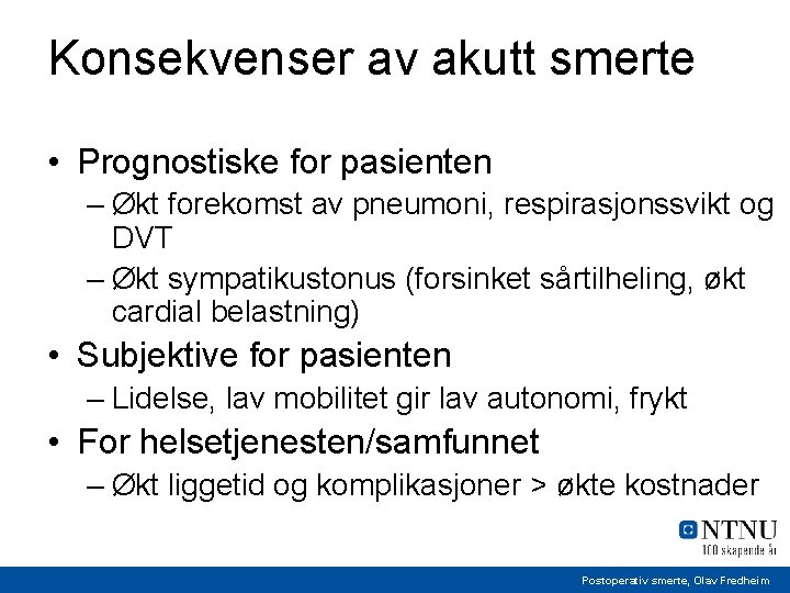 Konsekvenser av akutt smerte • Prognostiske for pasienten – Økt forekomst av pneumoni, respirasjonssvikt