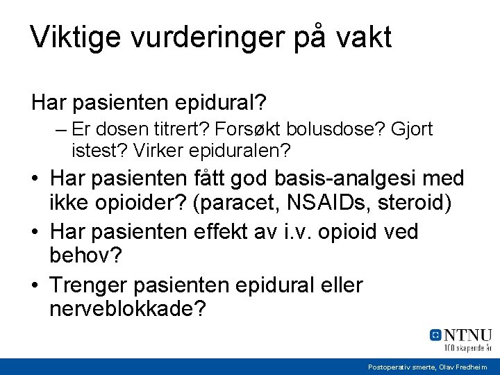 Viktige vurderinger på vakt Har pasienten epidural? – Er dosen titrert? Forsøkt bolusdose? Gjort