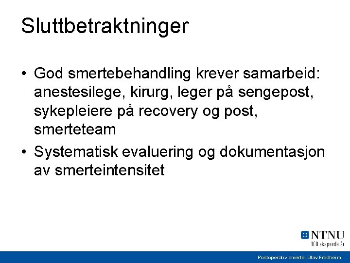 Sluttbetraktninger • God smertebehandling krever samarbeid: anestesilege, kirurg, leger på sengepost, sykepleiere på recovery