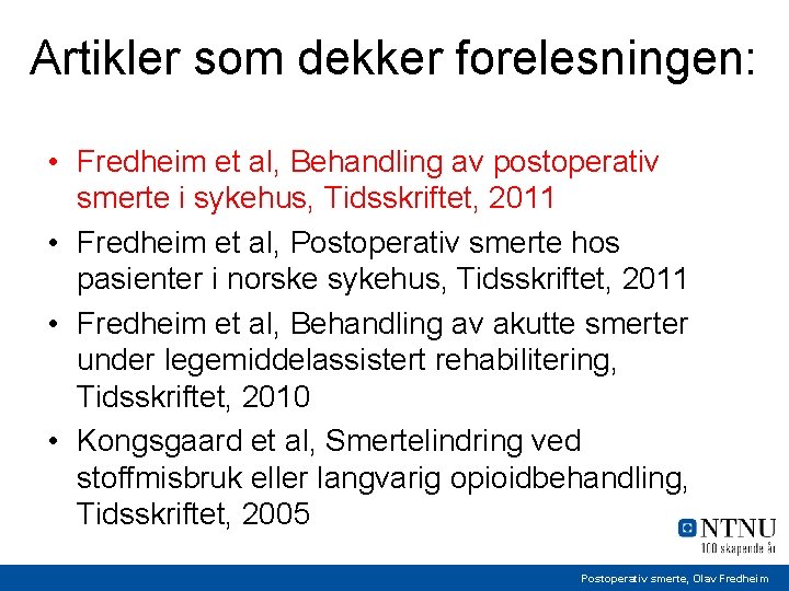 Artikler som dekker forelesningen: • Fredheim et al, Behandling av postoperativ smerte i sykehus,