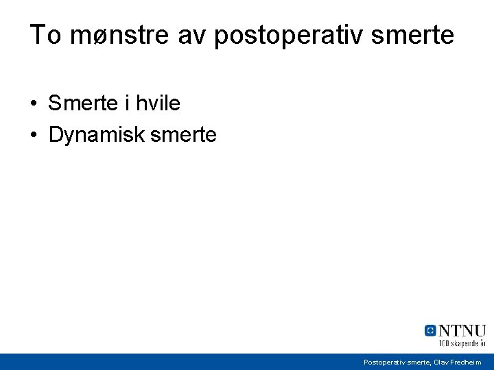 To mønstre av postoperativ smerte • Smerte i hvile • Dynamisk smerte Postoperativ smerte,