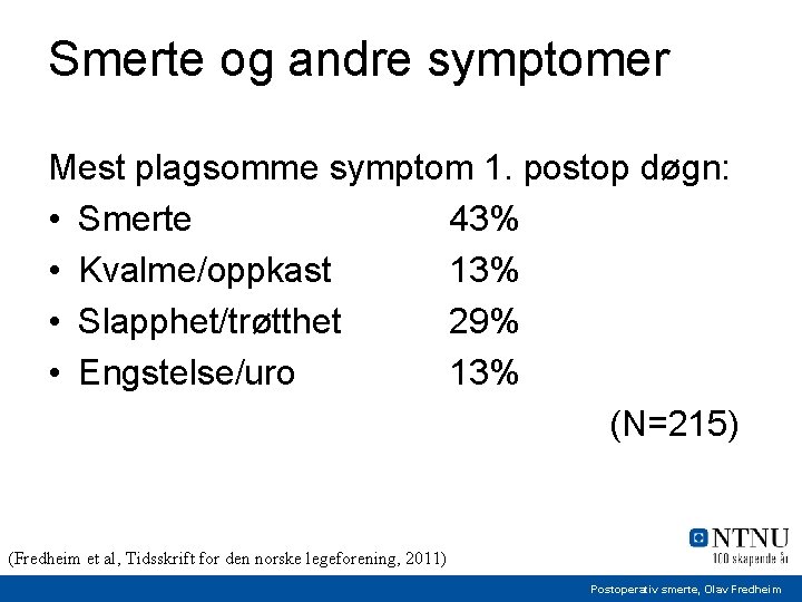 Smerte og andre symptomer Mest plagsomme symptom 1. postop døgn: • Smerte 43% •