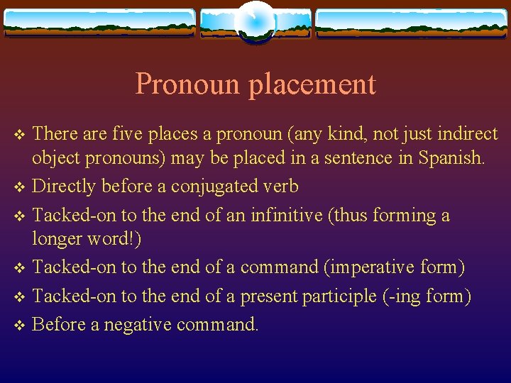 Pronoun placement There are five places a pronoun (any kind, not just indirect object