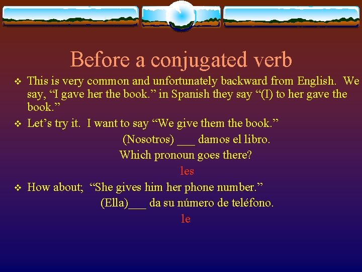 Before a conjugated verb v v v This is very common and unfortunately backward