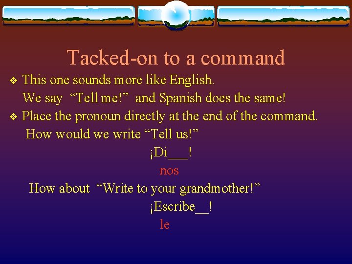 Tacked-on to a command This one sounds more like English. We say “Tell me!”