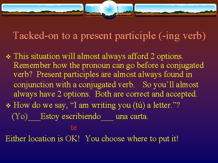 Tacked-on to a present participle (-ing verb) This situation will almost always afford 2