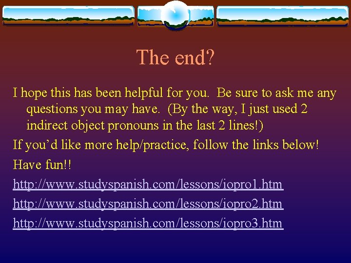 The end? I hope this has been helpful for you. Be sure to ask
