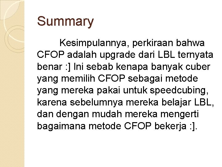 Summary Kesimpulannya, perkiraan bahwa CFOP adalah upgrade dari LBL ternyata benar : ] Ini