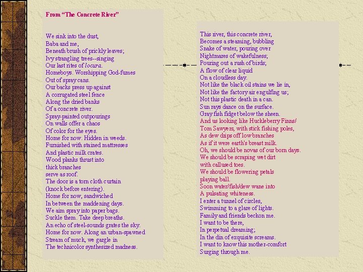 From “The Concrete River” We sink into the dust, Baba and me, Beneath brush