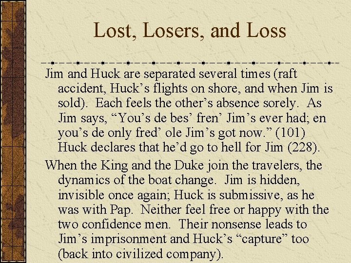 Lost, Losers, and Loss Jim and Huck are separated several times (raft accident, Huck’s