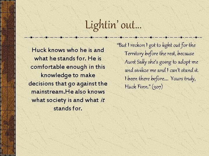 Lightin’ out… Huck knows who he is and what he stands for. He is