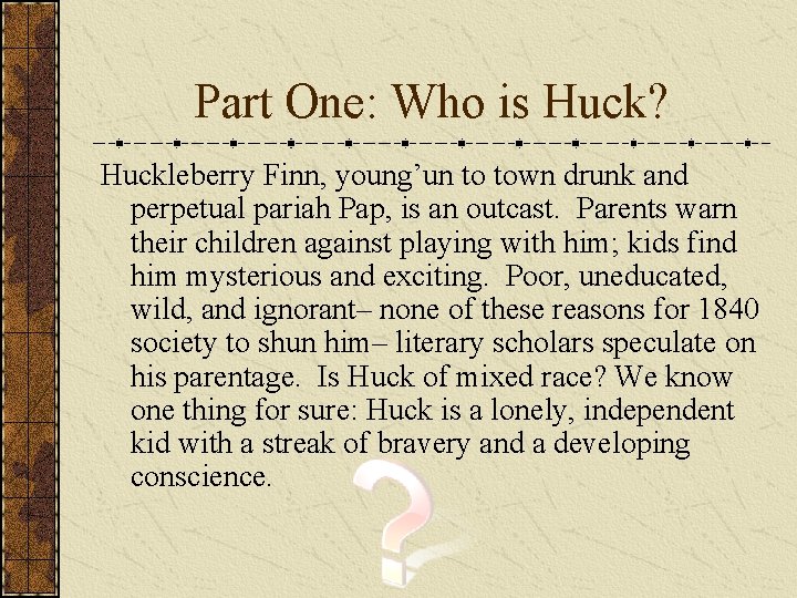 Part One: Who is Huck? Huckleberry Finn, young’un to town drunk and perpetual pariah