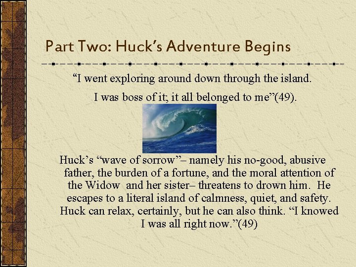 Part Two: Huck’s Adventure Begins “I went exploring around down through the island. I