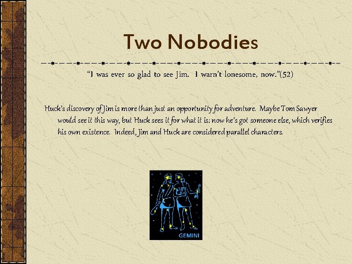 Two Nobodies “I was ever so glad to see Jim. I warn’t lonesome, now.