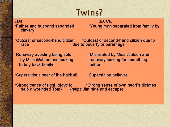 Twins? JIM *Father and husband separated slavery HUCK *Young man separated from family by